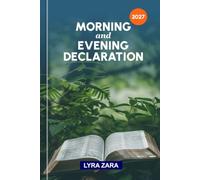 MORNING AND EVENING DECLARATION 2027: 365 Days of Powerful Biblical Affirmations, Daily Faith Confessions, Inspirational Scriptures, and Life-Changing Prayers for Victory, Peace, and Spiritual Growth.