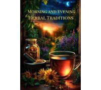 Morning and Evening Herbal Traditions (The Natural Healing Flow Herbal Series)