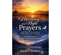 Morning and Night Prayers for Daily Blessings: A 30-Day Christian Devotional to Start and End Your Day with God
