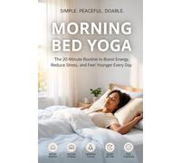 Morning Bed Yoga: The 20-Minute Routine to Boost Energy, Reduce Stress, and Feel Younger Every Day: 1 (The Morning Reset Series)