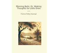 Morning Bells; Or, Waking Thoughts for Little Ones (Classic Books)