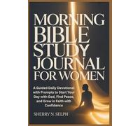 Morning Bible Study Journal for Women: A Guided Daily Devotional with Prompts to Start Your Day with God, Find Peace, and Grow in Faith with Confidence