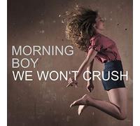 Morning Boy - We Won't Crush