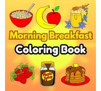 Morning Breakfast Coloring Book 40 Coloring Pages For Kids & Adults Featuring Breakfast Food Favorites