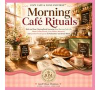Morning Café Rituals: Bold & Easy Coloring Book Featuring Cozy Coffee Moments, Bakery Escapes, Slow Living Scenes, Comfort Food Spaces, Stress Relief and Relaxation (Cozy Cafe and Food Universe)
