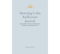 Morning Calm Reflection Journal: Simple Daily Prompts For Mindfulness, Gratitude, And Peaceful Focus