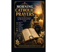 MORNING CATHOLIC PRAYERS: A Thirty-One Day Companion for Offering Each New Day to God