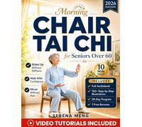 Morning Chair Tai Chi for Seniors Over 60: Gentle 28-Day Seated Routine to Wake Up Without Stiffness, Stop Holding Onto Furniture, and Walk Through ... | With Illustrations & Video Tutorials