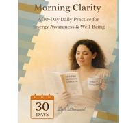 Morning Clarity: A 30-Day Daily Practice for Energy Awareness & Well-Being