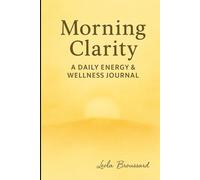 Morning Clarity: A Daily Energy & Wellness Journal: A Therapeutic 60-Day Guide to Energy Awareness, Emotional Clarity, and Mind-Body Balance