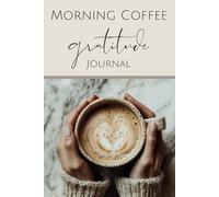 Morning Coffee Gratitude Journal: A Daily Reflection for Thankfulness and Positivity