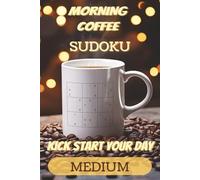 Morning Coffee Medium Sudoku Puzzle Book: Sudoku Puzzles To Have With Your Morning Coffee | Help Kick Start Your Day | 6x9 Inches, 110 Pages | 50+ Puzzles | Solutions Included