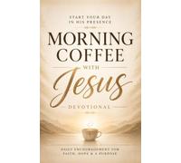 Morning Coffee With Jesus Devotional: A 40 Day Christian Devotional for Men and Women to Find Christ Daily, Build Consistent Quiet Time, and Grow Closer to Jesus