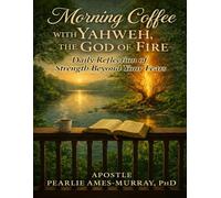 MORNING COFFEE WITH YAHWEH: "THE GOD OF FIRE" Daily Reflections of Strength Beyond Your Fears