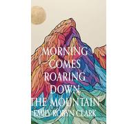 Morning Comes Roaring Down the Mountain