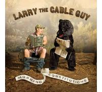 Morning Constitutions by LARRY THE CABLE GUY (2007-04-03)