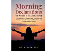 Morning Declarations for Women Who Need a Reset: A 30-Day Daily Scripture Guide with Rise-and-Declare Scripts, Confidence Affirmations, and Faith Activation Prompts