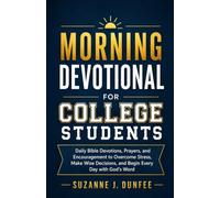 Morning Devotional for College Students: Daily Bible Devotions, Prayers, and Encouragement to Overcome Stress, Make Wise Decisions, and Begin Every Day with God's Word