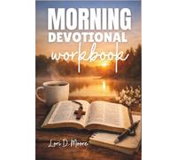 MORNING DEVOTIONAL WORKBOOK: A Simple Daily Guide to Pray, Reflect, Build Faith, and Start Your Day with God’s Peace and Purpose