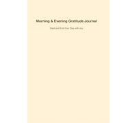 Morning & Evening Gratitude Journal: Start and End Your Day with Joy