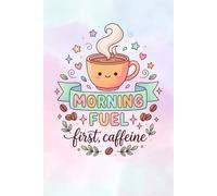 Morning Fuel First, Caffeine Notebo: Cute Coffee Lover Journal | Funny Coffee Quote Lined Composition Notebook for School, Work and Journaling | ... Students and Baristas | 6x9 Inches 130 Pages
