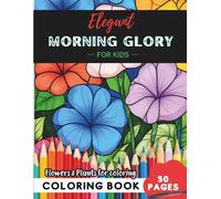Morning Glory Coloring Book for Kids: 50 pages of garden adventures on every page