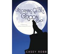Morning Glory Moon: A Weaving of Free Verse & Forms