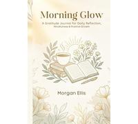 Morning Glow Gratitude Journal for Women: 5-Minute Daily Prompts, Affirmations & Mood Tracker (90 Days of Positivity)