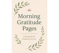 Morning Gratitude Pages: Start Your Day with Positivity and Thankfulness