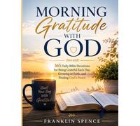 MORNING GRATITUDE WITH GOD: 365 Daily Bible Devotions for Being Grateful Each Day, Growing in Faith, and Finding God's Peace