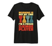Morning Is Not My Time I'm A Orgulloso Baterista Djembe Player Camiseta Premium