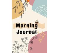 Morning Journal: A Cream & Grey Minimalist Daily Planner for Clarity, Gratitude, and Focus: Start Every Day with Purpose Using This Mindful Daily Writing Space for Reflection, Intentions & Gratitude