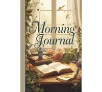 Morning Journal: Guide to a More Mindful and Productive Morning: Daily Goal Setting and Routine Tracking for a Positive Start to Your Day