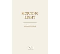 Morning Light: A Lined Journal for Daily Reflections and Gratitude: A Minimalist Writing Notebook for Mindful Thoughts, Notes, and Personal Growth