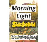 Morning Light Sudoku: 70 Easy Puzzles with Quotes and Solutions for Beginners Ι Sudoku Serenity Series Ι Relax and Calm Ι 6x9 inches, 106 pages
