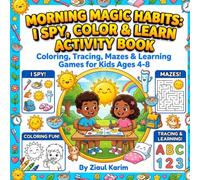 MORNING MAGIC HABITS: I SPY, COLOR & LEARN ACTIVITY BOOK: Coloring, Tracing, Mazes & Learning Games for Kids Ages 4-8