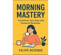 Morning Mastery: Transform Your Day with Powerful Routines (Productive Rhythm: The Power of Routines)