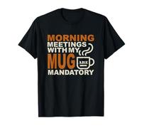 Morning Meetings with MY MUG Mandatory Camiseta
