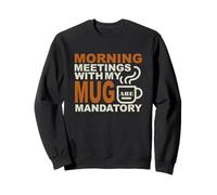 Morning Meetings with MY MUG Mandatory Sudadera