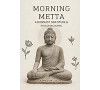 Morning Metta: A Buddhist Gratitude & Reflection Journal for Mindful Living: Daily Morning Reflection Prompts to Cultivate Loving-Kindness, Gratitude, and Inner Peace