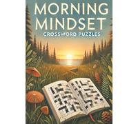Morning Mindset Crossword Puzzles: Master Your Morning Mindset That Set the Tone for a Winning Day| 50+ Puzzles to Sharpen Your Thinking at Sunrise to ... inch 120 Pages| for Early Risers