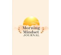Morning Mindset Journal - Start Your Day with Clarity, Gratitude & Purpose