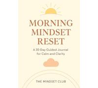 Morning Mindset Reset: A 30 Day Guided Journal for Calm and Clarity