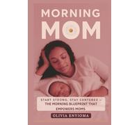Morning Mom: Stay Strong, Stay Centered - The Morning Blueprint for Moms
