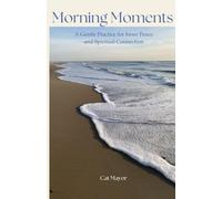 Morning Moments: A Gentle Practice for Inner Peace and Spiritual Connection
