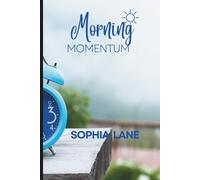 Morning Momentum: Proven Morning Routines to Boost Energy, Sharpen Focus & Start Your Day with Purpose