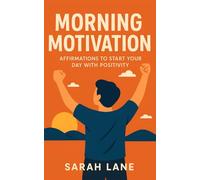 Morning Motivation: Affirmations to Start Your Day with Positivity
