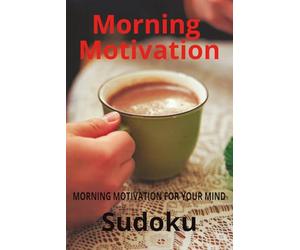 Morning Motivation Sudoku Puzzle Book;Morning Motivation for Your Mind: Sudoku Puzzles for Morning Motivation | Motivate & Energize the Brain | 6x9 inches, 110 pages | 50+ Puzzles | Solutions Included