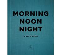 Morning, Noon, Night: A Way of Living