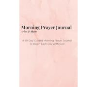 Morning Prayer Journal: Arise & Shine: A 90-Day Guided Devotional to Begin Each Day With God